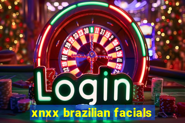 xnxx brazilian facials